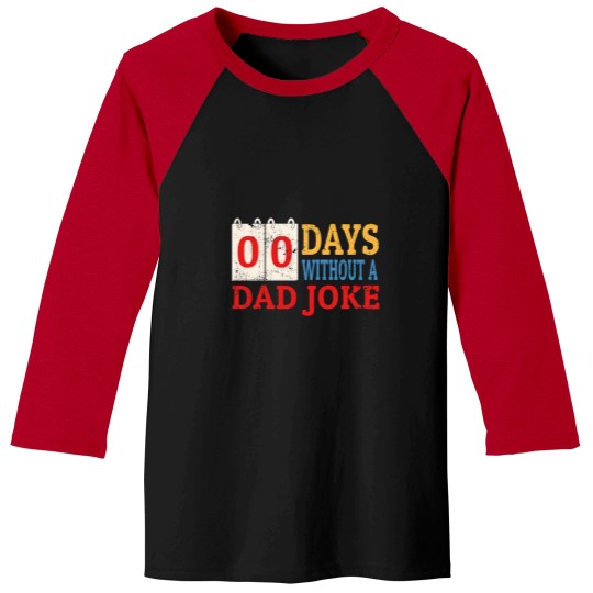 Discover Zero Days Without A Dad Joke Funny Dad Humor Fathers Day Baseball Tees