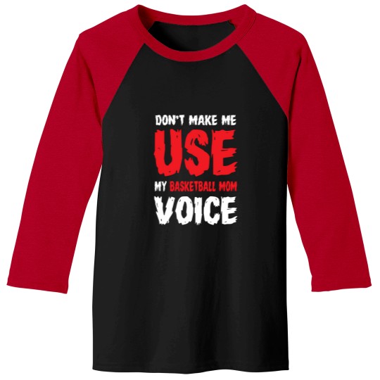 Discover Don'T Make Me Use My Basketball Mom Voice 854 Baseball Tees
