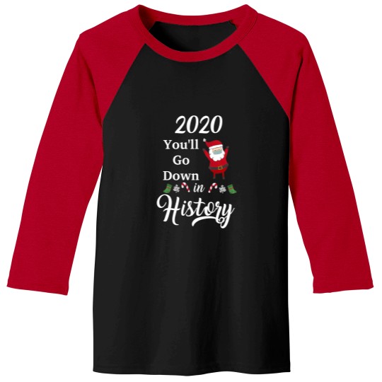 Discover 2020 You Will Go Down In History Christmas Matching Family Christmas In Quarantine Merry Quarantine Baseball Tees