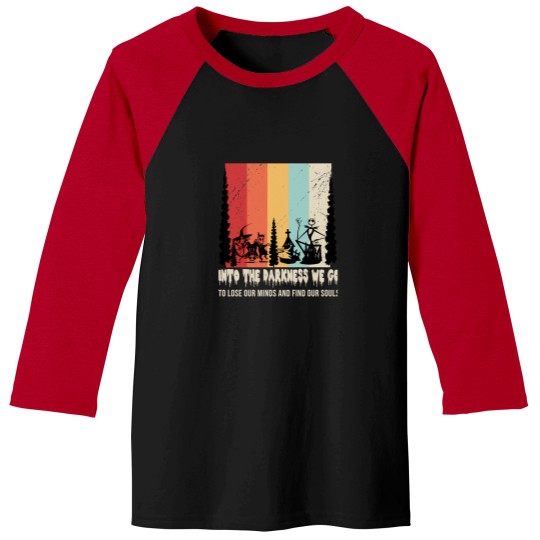 Discover Into The Darkness We Go To Lose Our Minds And Find Our Souls T-Shirt Baseball Tees