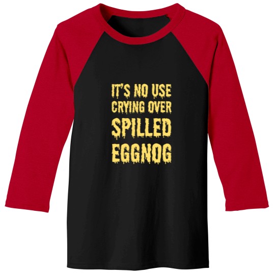 Discover It'S No Use Crying Over Spilled Eggnog Baseball Tees