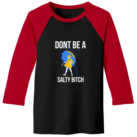 Discover Dont Be a Salty Baseball Tees