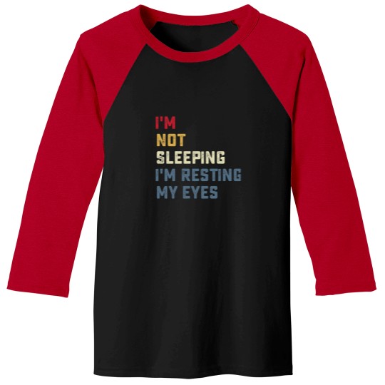 Discover IM Not Sleeping IM Resting My Eyes Baseball Tees
