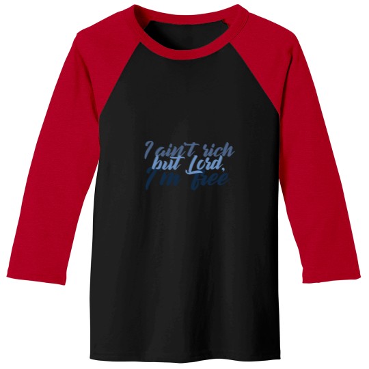 Discover I Aint Rich But Lord Im Free  Amarillo By Morning  George Strait Baseball Tees