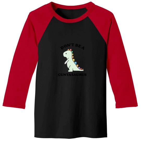 Discover Don't-Be-A-Cuntasaurus-Funny-Dinosaur-Saying-- T-Shirt Baseball Tees
