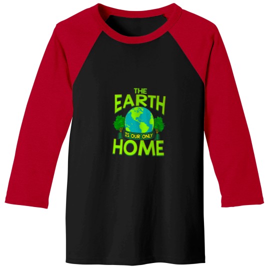 Discover The Earth Is Our Only Home Earth Day Everyday Baseball Tees