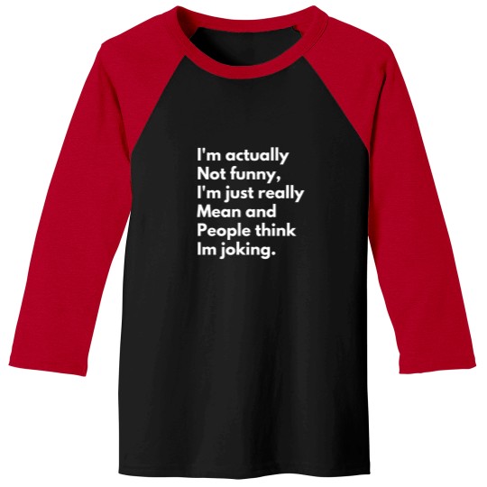 Discover I'm Not Funny, Just Really Mean Baseball Tee