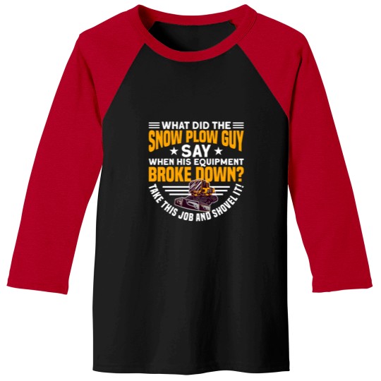 Discover SNOW PLOW. TAKE THIS JOB AND SHOVEL IT! Gifts Baseball Tees