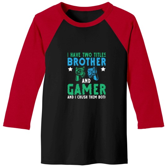Discover I Have Two Titles Brother Gamer Video Games Gamer Funny Baseball Tees