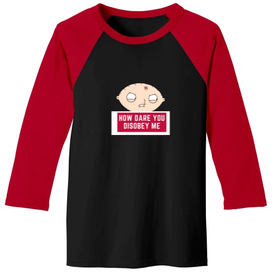 Discover Stewie Quote   How Dare You Disobey Me Baseball Tees