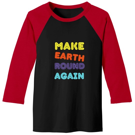 Discover Make Earth Round Again Long Make Earth Round Again Long Baseball Tees