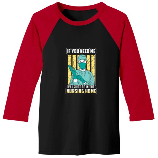 Discover if you need me just the nursing home Baseball Tees