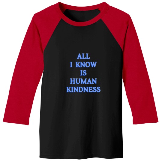 Discover All I Know is Human Kindness Baseball Tees