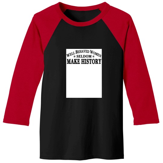 Discover Well Behaved Women Seldom Make History jpg Baseball Tees