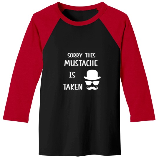 Discover sorry this mustache is taken Baseball Tees