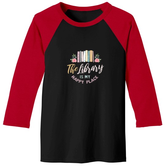 Discover The Library Is My Happy Place (4) T-Shirt Baseball Tees
