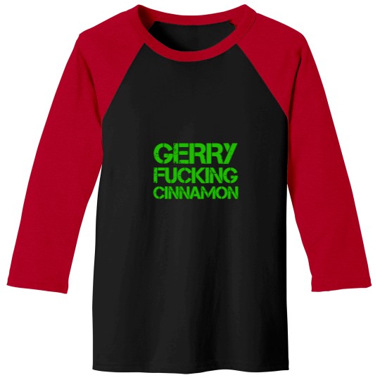 Discover Gerry Fucking Cinnamon tshirt (5) Baseball Tees