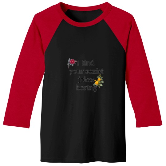 Discover I find your sexist jokes boring - feminism Baseball Tees