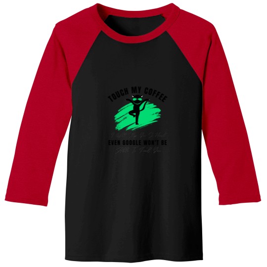 Discover Funny Cat Touch My Coffee I Will Slap You So Hard Classic(4) Baseball Tees