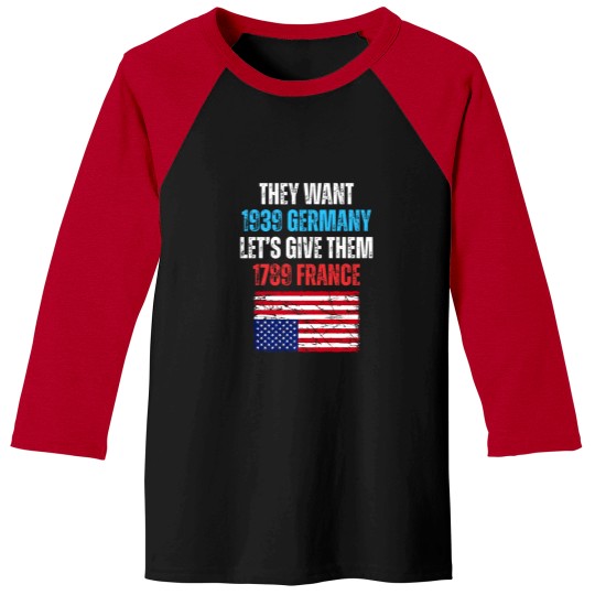 Discover they want 1939 germany let' give them 1789 france u flag Baseball Tees