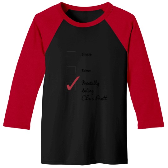 Discover Chris Pratt- single taken mentally dating Baseball Tees