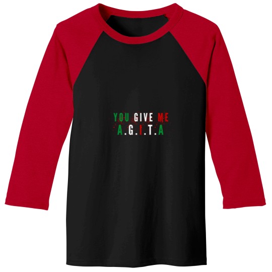 Discover You-Give-Me-AgitaFunny-You-Give-Me-Agita-quoteCool-You-Give-Me-Agita Baseball Tees