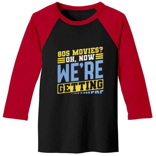 Discover 80s Movies Fan Oh Now Were Getting Somewhere Retro Baseball Tees