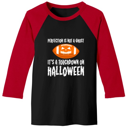 Discover Perfection Is Not A Ghosts Its A Touchdown On Halloween_1 Baseball Tees