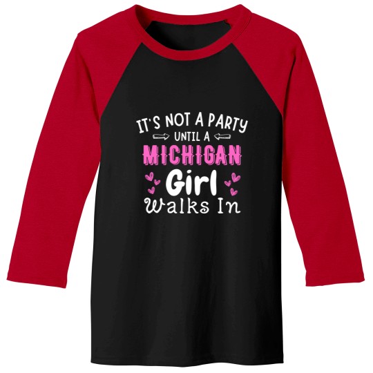 Discover Not A Party Until Michigan Girl Walks In Midwest Yooper Baseball Tees