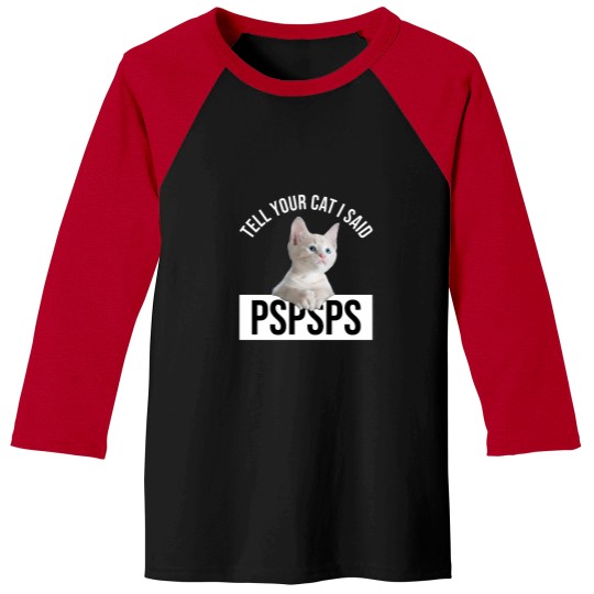 Discover Tell Your Cat I Said Pspsps Classic(9) Baseball Tees