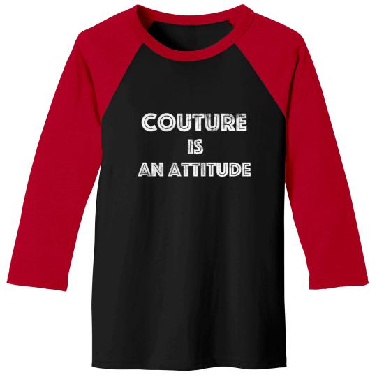 Discover Couture Is An Attitude Baseball Tees