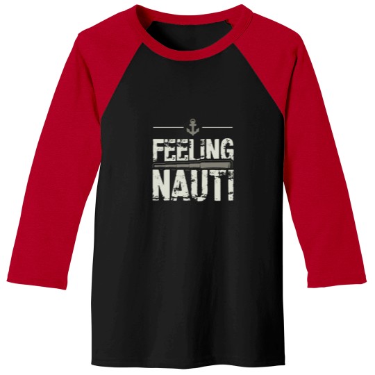 Discover Feeling Nauti Sailing Naughty Funny Pun Anchor Baseball Tees