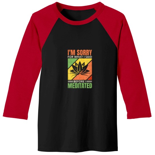 Discover I'm Sorry For What I Said Before I Meditated, Medi Baseball Tees