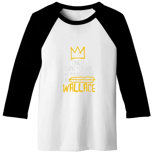 Discover Only Christopher We Acknowledge Is Wallace Baseball Tees