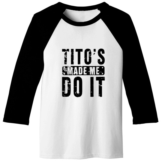 Discover Womens Funny Tito's Made Me Do It Vodka Made Me Do It Design Baseball Tees