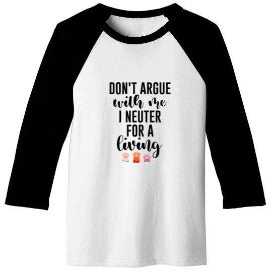 Discover Don't argue with me I neuter for a living Gift for Veterinarians, and Animal lovesr Baseball Tees