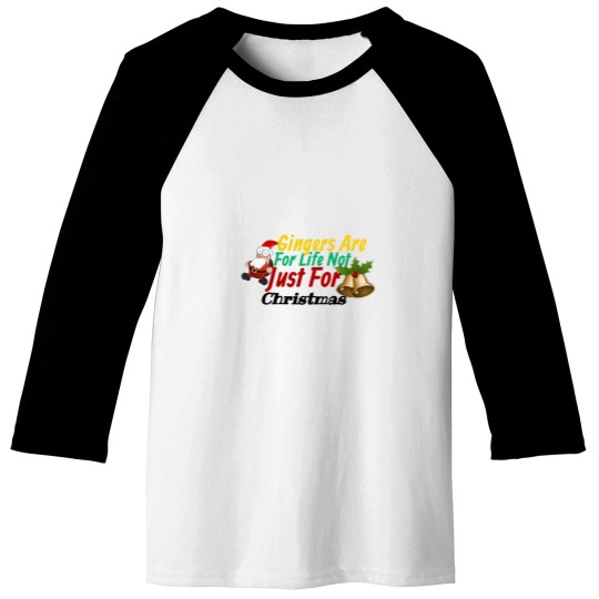 Discover Gingers Are For Life Not Just For christmass Baseball Tees