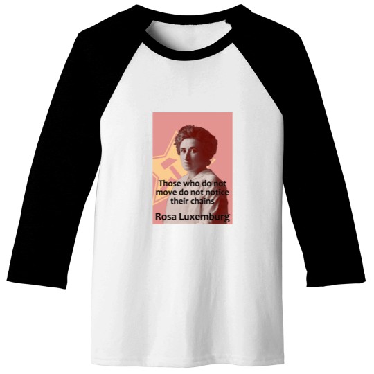 Discover Rosa Luxemburg - Those who do not move do not notice their chains Baseball Tees