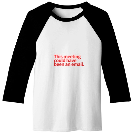 Discover This Meeting Could Have Been An Email - funnys Email Meeting Job  Work -3 Baseball Tees
