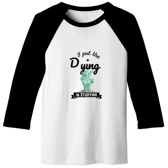 Discover I put the Dying IN STUDYING zombies Baseball Tees