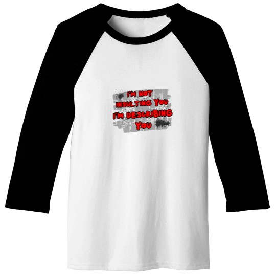 Discover I'm not insulting you I'm describing you - Baseball Tees