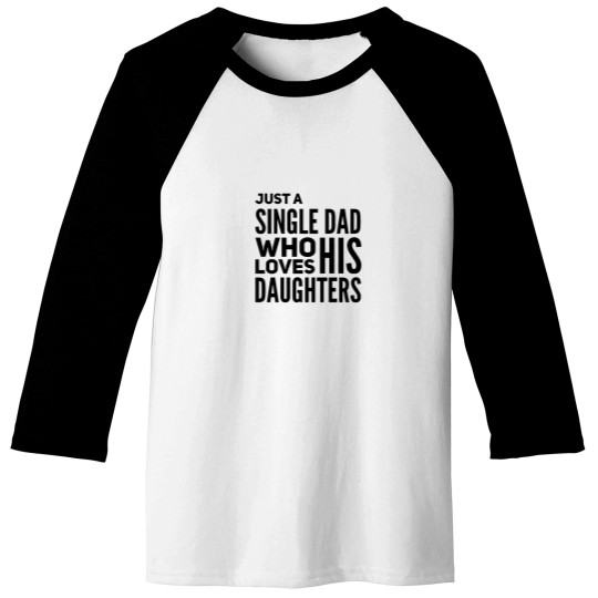 Discover Just A Single Dad Who Loves His Daughters Baseball Tees