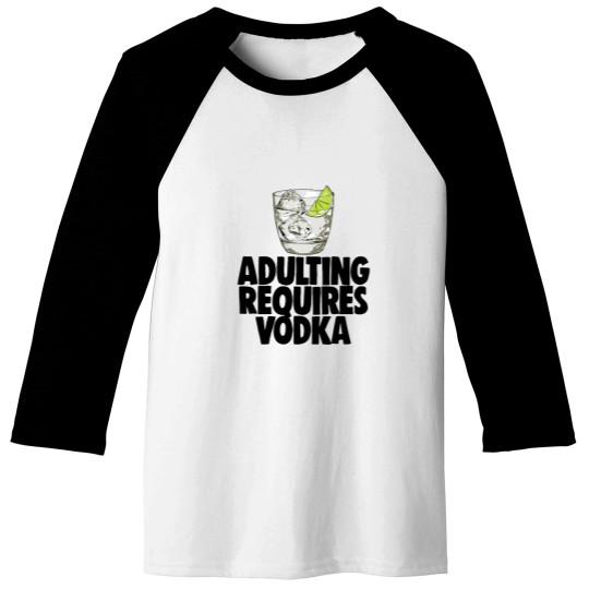 Discover Adulting Requires Vodka Baseball Tees