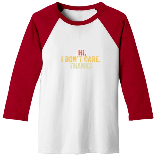 Discover Hi I Don't Care Thanks Hilarious Vintage Distressed Baseball Tees