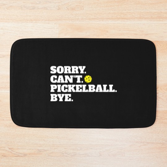 Discover Funny Sorry Can't Pickleball Bye Bath Mats