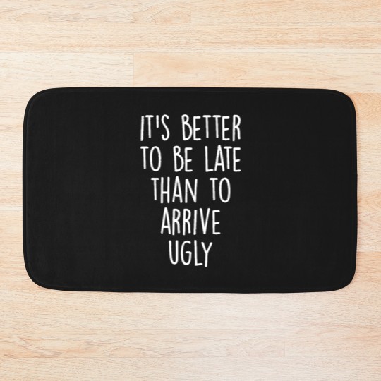Discover It's better to be late than to arrive ugly! Bath Mats