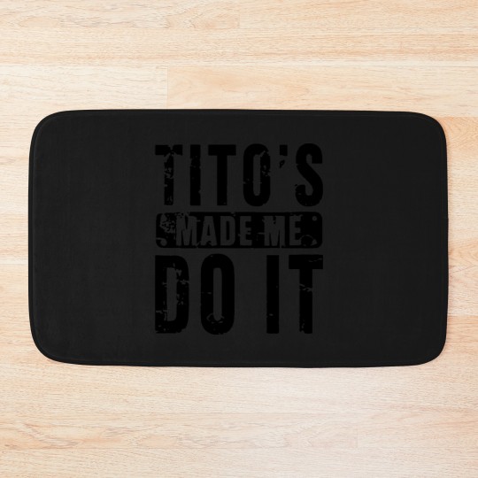Discover Womens Funny Tito's Made Me Do It Vodka Made Me Do It Design Bath Mats