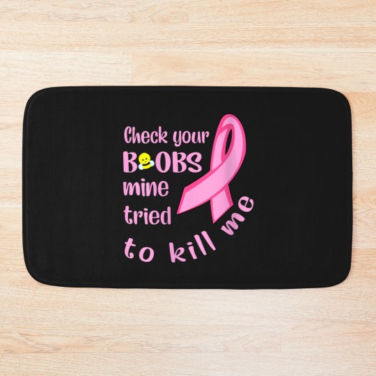 Discover Womens Check Your Boobs Mine Tried To Kill Me Bath Mats