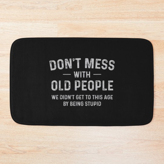 Discover Funny Dont Mess With Old People T Bath Mats