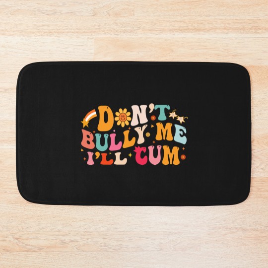 Discover Don't Bully Me I'll Cum Unisex Bath Mats